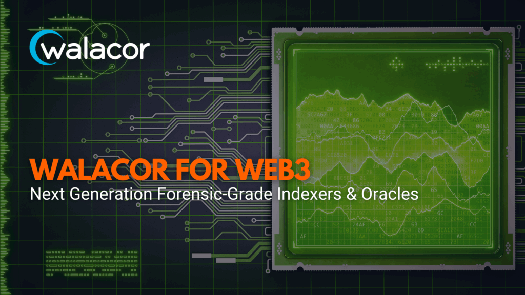 Walacor for Web3: Next Gen Forensic-Grade Indexers & Oracles