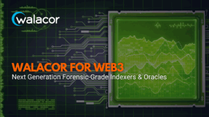 Walacor for Web3: Next Gen Forensic-Grade Indexers & Oracles